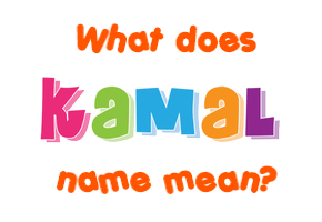 Meaning of Kamal Name