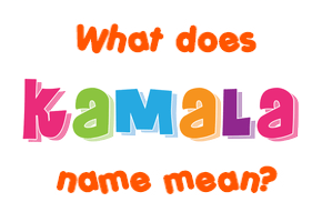 Meaning of Kamala Name