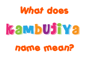 Meaning of Kambujiya Name