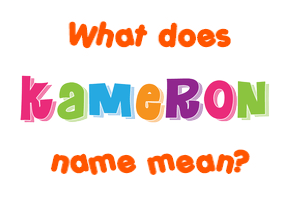 Meaning of Kameron Name