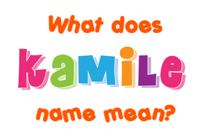 Meaning of Kamile Name