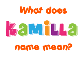Meaning of Kamilla Name