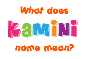 Meaning of Kamini Name
