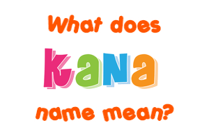 Meaning of Kana Name