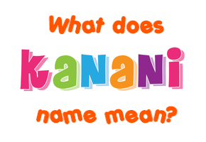 Meaning of Kanani Name