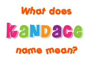 Meaning of Kandace Name