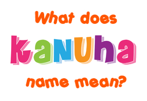 Meaning of Kanuha Name