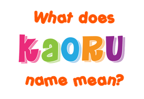 Meaning of Kaoru Name