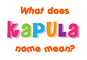 Meaning of Kapula Name