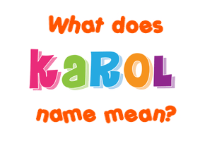 Meaning of Karol Name Meaning of Karol Name