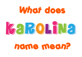 Meaning of Karolina Name