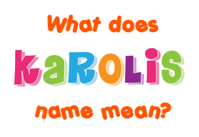 Meaning of Karolis Name Meaning of Karolis Name