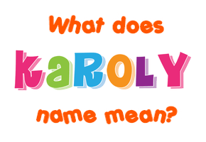 Meaning of Karoly Name