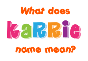 Meaning of Karrie Name Meaning of Karrie Name
