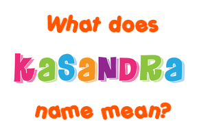 Meaning of Kasandra Name