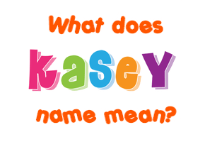 Meaning of Kasey Name