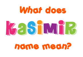 Meaning of Kasimir Name
