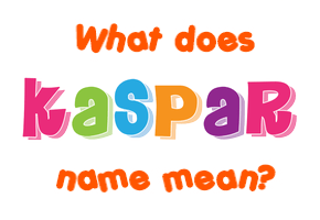 Meaning of Kaspar Name