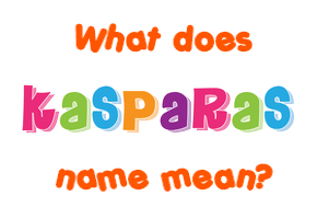 Meaning of Kasparas Name