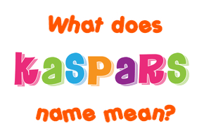 Meaning of Kaspars Name