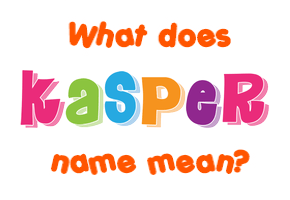 Meaning of Kasper Name