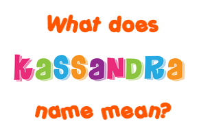 Meaning of Kassandra Name