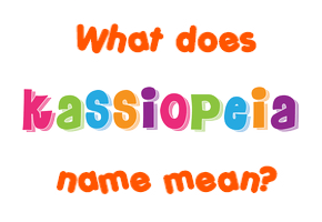 Meaning of Kassiopeia Name