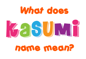 Meaning of Kasumi Name