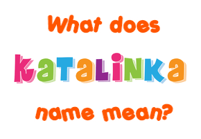 Meaning of Katalinka Name