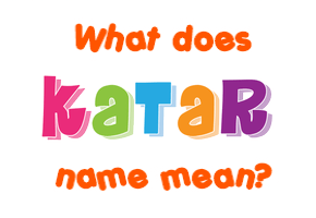 Meaning of Katar Name