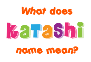 Meaning of Katashi Name