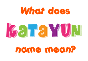 Meaning of Katayun Name