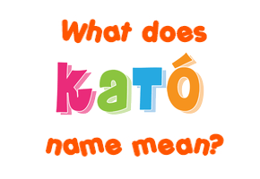 Meaning of Kató Name
