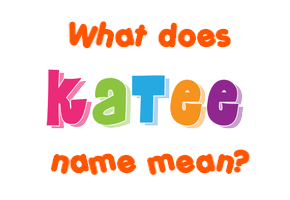 Meaning of Katee Name