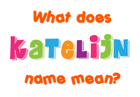 Meaning of Katelijn Name