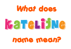 Meaning of Katelijne Name