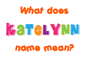 Meaning of Katelynn Name