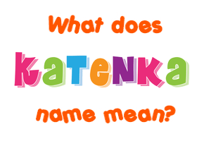 Meaning of Katenka Name