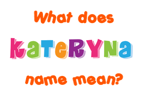 Meaning of Kateryna Name