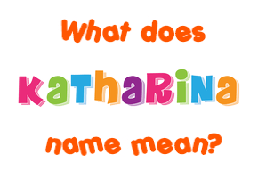 Meaning of Katharina Name
