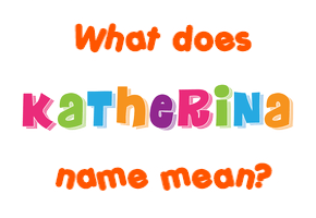 Meaning of Katherina Name