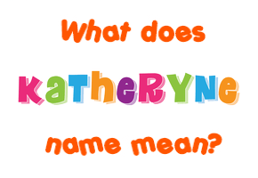Meaning of Katheryne Name