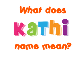 Meaning of Kathi Name