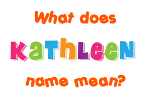 Meaning of Kathleen Name