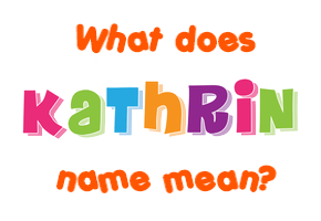 Meaning of Kathrin Name