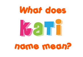 Meaning of Kati Name
