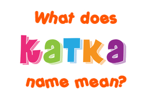 Meaning of Katka Name