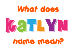 Meaning of Katlyn Name