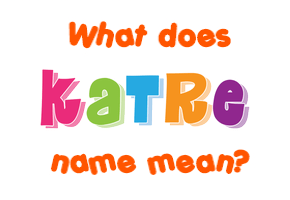 Meaning of Katre Name