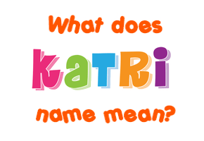 Meaning of Katri Name